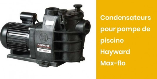 Condensateurs pour pompe de piscine HAYWARD Max-Flo